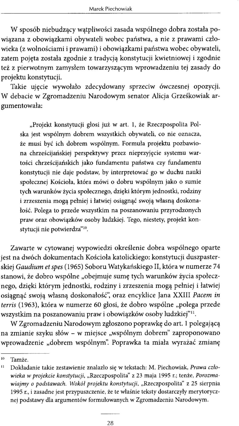Takie ujęcie wywołało zdecydowany sprzeciw ówczesnej opozycji. W debacie w Zgromadzeniu Narodowym senator Alicja Grześkowiak argumentowała: Projekt konstytucji głosi już w art.
