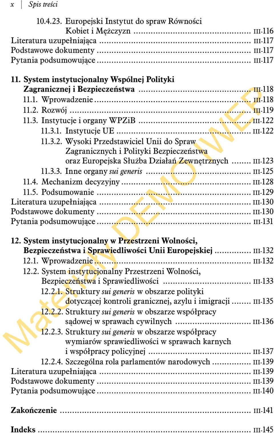 .. III-122 11.3.2. Wysoki Przedstawiciel Unii do Spraw Zagranicznych i Polityki Bezpieczeństwa oraz Europejska Służba Działań Zewnętrznych... III-123 11.3.3. Inne organy sui generis... III-125 11.4.