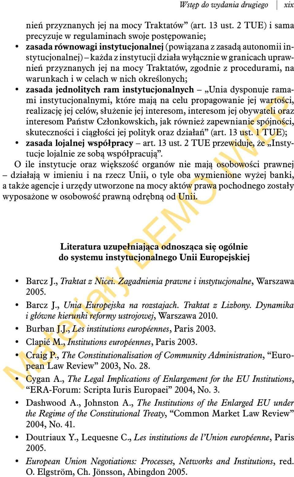 przyznanych jej na mocy Traktatów, zgodnie z procedurami, na warunkach i w celach w nich określonych; zasada jednolitych ram instytucjonalnych Unia dysponuje ramami instytucjonalnymi, które mają na