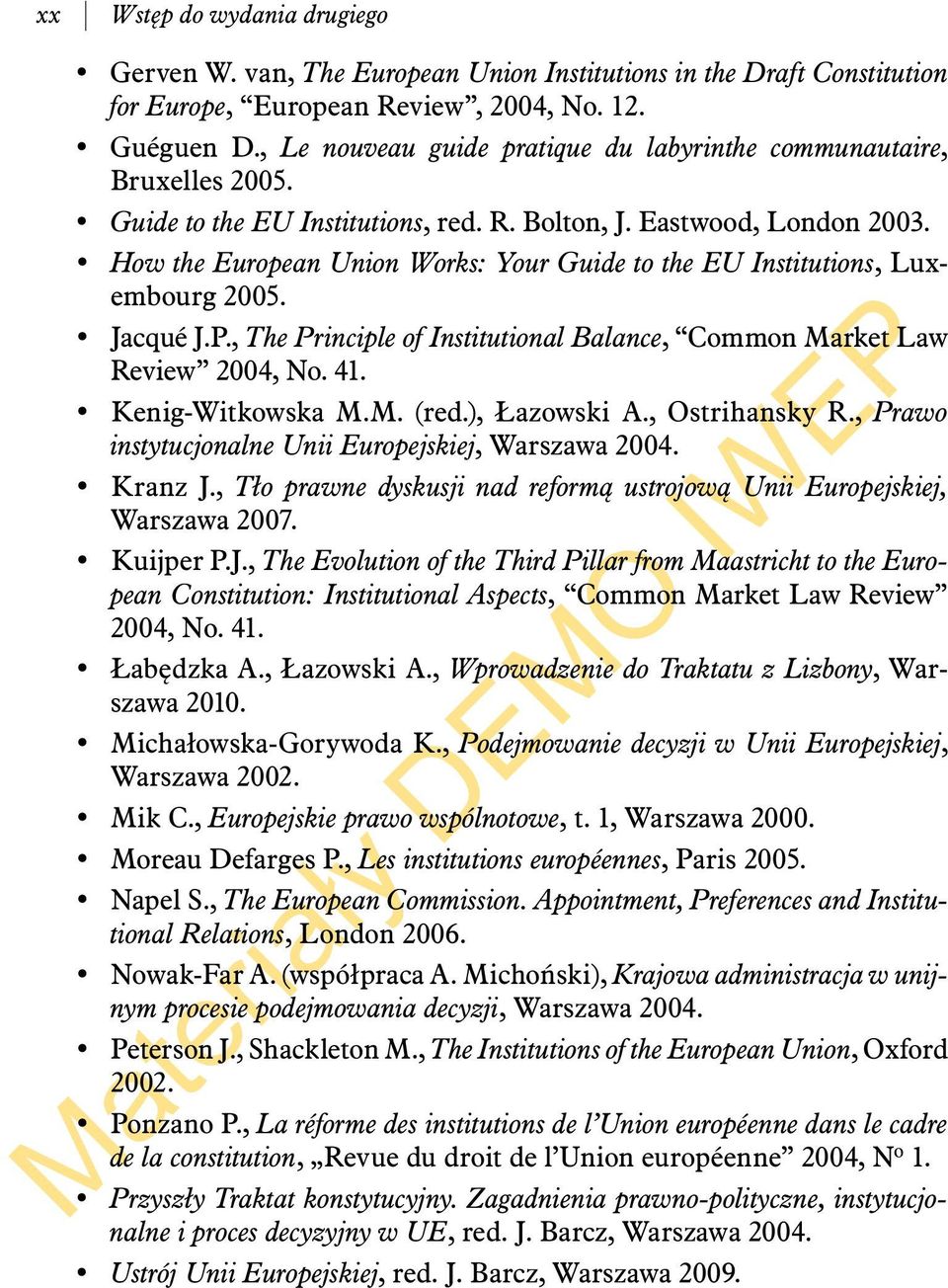 How the European Union Works: Your Guide to the EU Institutions, Luxembourg 2005. Jacqué J.P., The Principle of Institutional Balance, Common Market Law Review 2004, No. 41. Kenig-Witkowska M.M. (red.