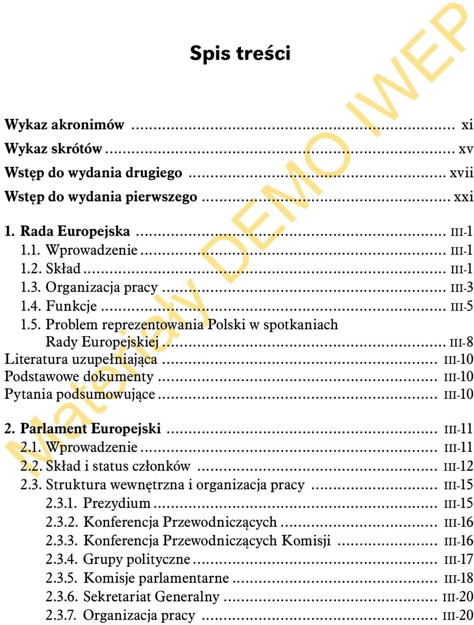 .. III-10 Pytania podsumowujące... III-10 2. Parlament Europejski... III-11 2.1. Wprowadzenie... III-11 2.2. Skład i status członków... III-12 2.3. Struktura wewnętrzna i organizacja pracy... III-15 2.