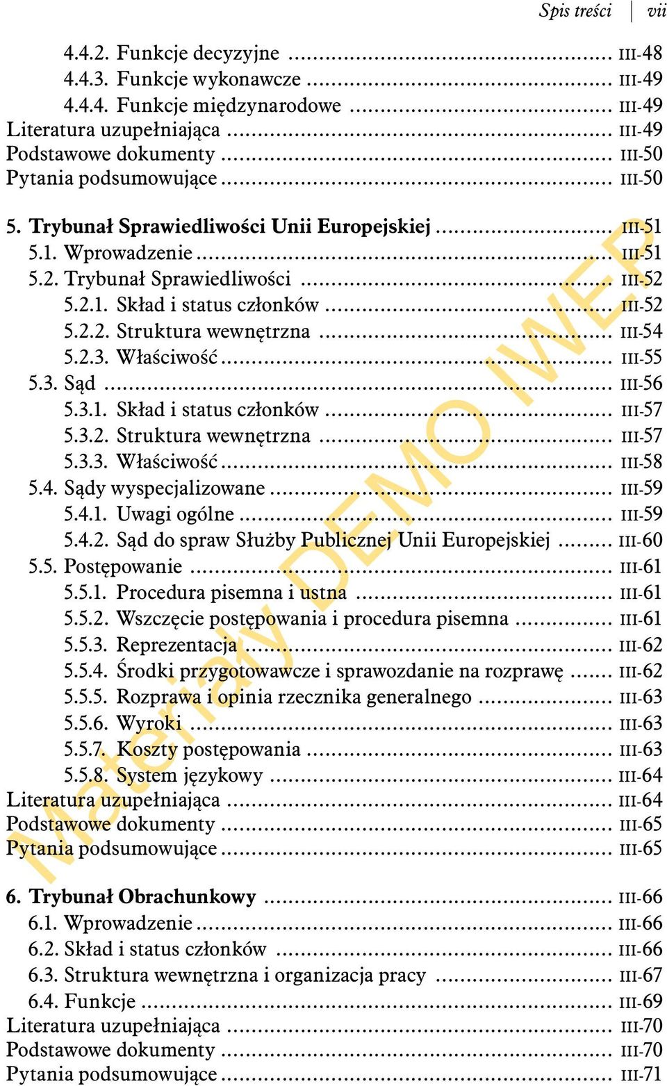 .. III-52 5.2.2. Struktura wewnętrzna... III-54 5.2.3. Właściwość... III-55 5.3. Sąd... III-56 5.3.1. Skład i status członków... III-57 5.3.2. Struktura wewnętrzna... III-57 5.3.3. Właściwość... III-58 5.