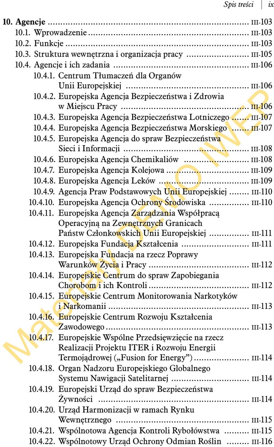 .. III-107 10.4.5. Europejska Agencja do spraw Bezpieczeństwa Sieci i Informacji... III-108 10.4.6. Europejska Agencja Chemikaliów... III-108 10.4.7. Europejska Agencja Kolejowa... III-109 10.4.8. Europejska Agencja Leków.