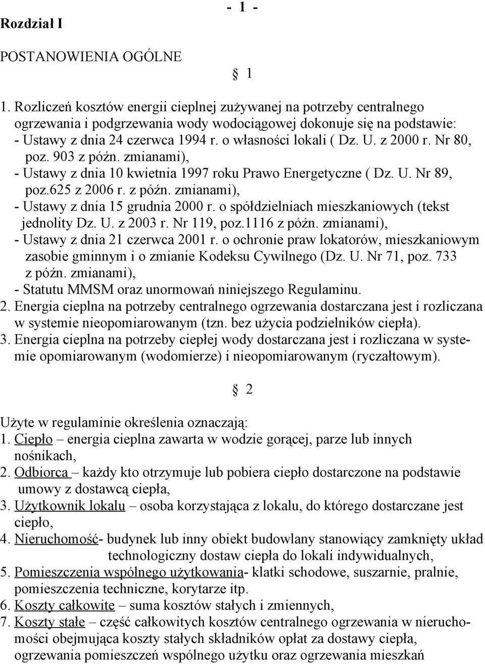 U. z 2000 r. Nr 80, poz. 903 z późn. zmianami), - Ustawy z dnia 10 kwietnia 1997 roku Prawo Energetyczne ( Dz. U. Nr 89, poz.625 z 2006 r. z późn. zmianami), - Ustawy z dnia 15 grudnia 2000 r.