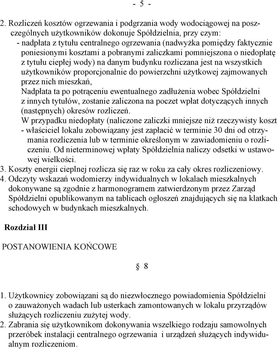 poniesionymi kosztami a pobranymi zaliczkami pomniejszona o niedopłatę z tytułu ciepłej wody) na danym budynku rozliczana jest na wszystkich użytkowników proporcjonalnie do powierzchni użytkowej