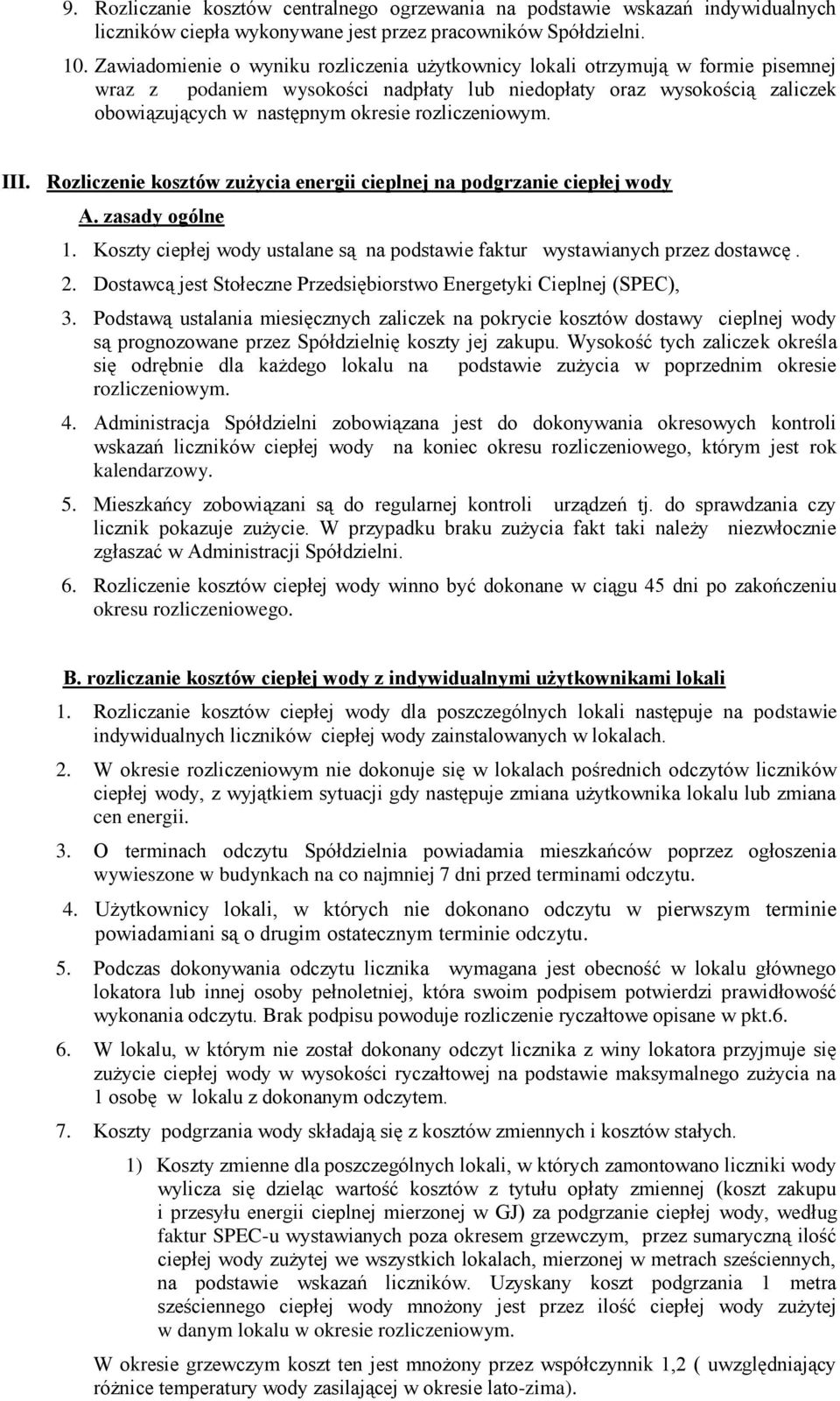 rozliczeniowym. III. Rozliczenie kosztów zużycia energii cieplnej na podgrzanie ciepłej wody A. zasady ogólne 1. Koszty ciepłej wody ustalane są na podstawie faktur wystawianych przez dostawcę. 2.