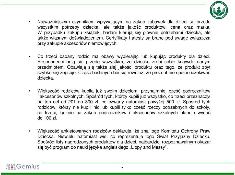 Co trzeci badany rodzic ma obawy wybierając lub kupując produkty dla dzieci. Respondenci boją się przede wszystkim, że dziecko zrobi sobie krzywdę danym przedmiotem.