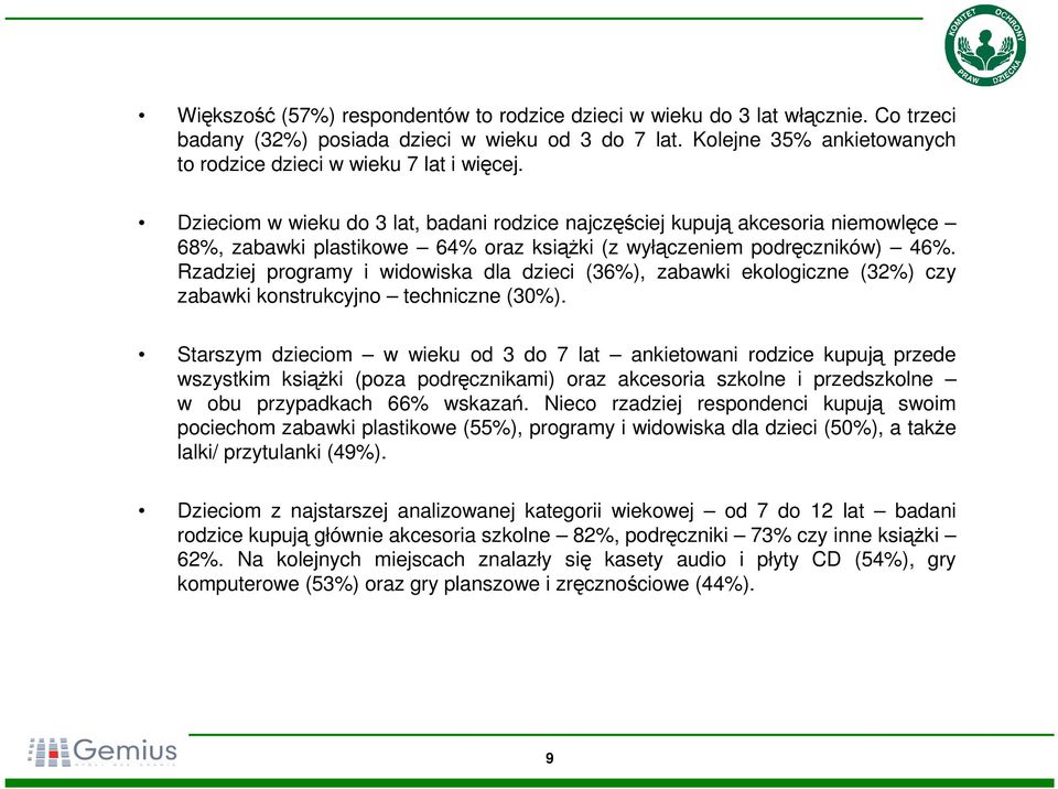 Dzieciom w wieku do 3 lat, badani rodzice najczęściej kupują akcesoria niemowlęce 68%, zabawki plastikowe 64% oraz książki (z wyłączeniem podręczników) 46%.