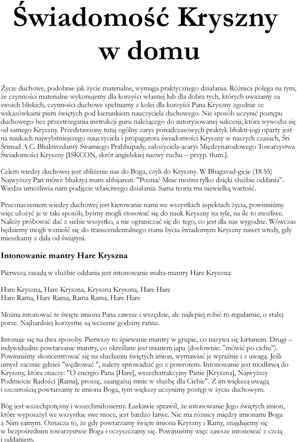 zgodnie ze wskazówkami pism świętych pod kierunkiem nauczyciela duchowego.
