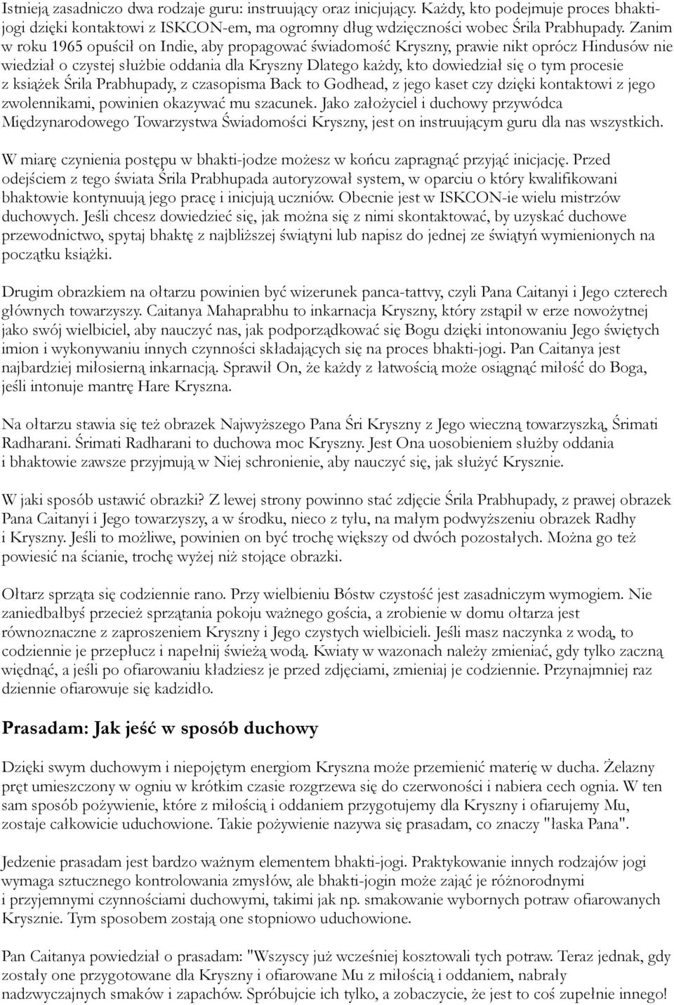z książek Śrila Prabhupady, z czasopisma Back to Godhead, z jego kaset czy dzięki kontaktowi z jego zwolennikami, powinien okazywać mu szacunek.