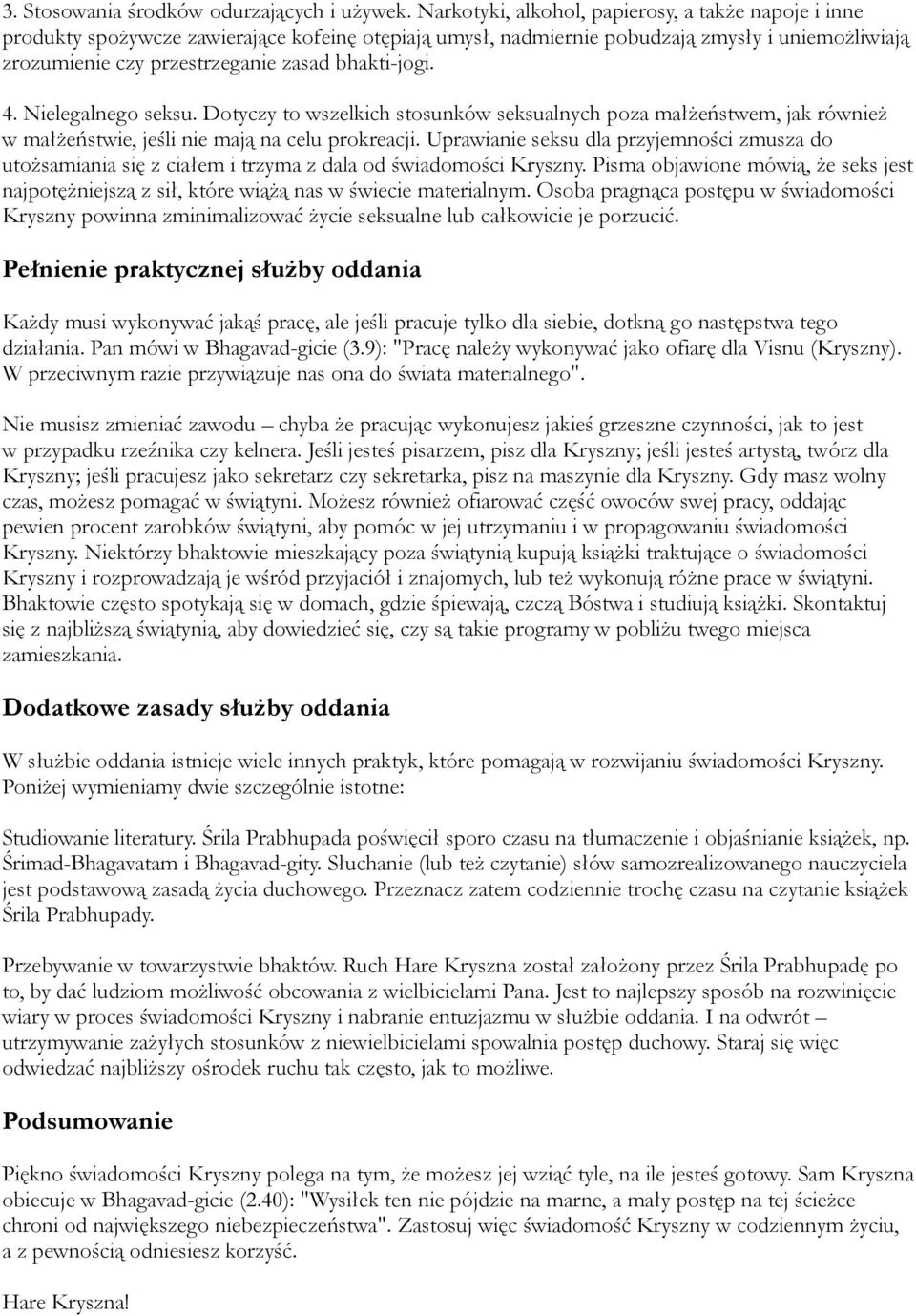bhakti-jogi. 4. Nielegalnego seksu. Dotyczy to wszelkich stosunków seksualnych poza małżeństwem, jak również w małżeństwie, jeśli nie mają na celu prokreacji.
