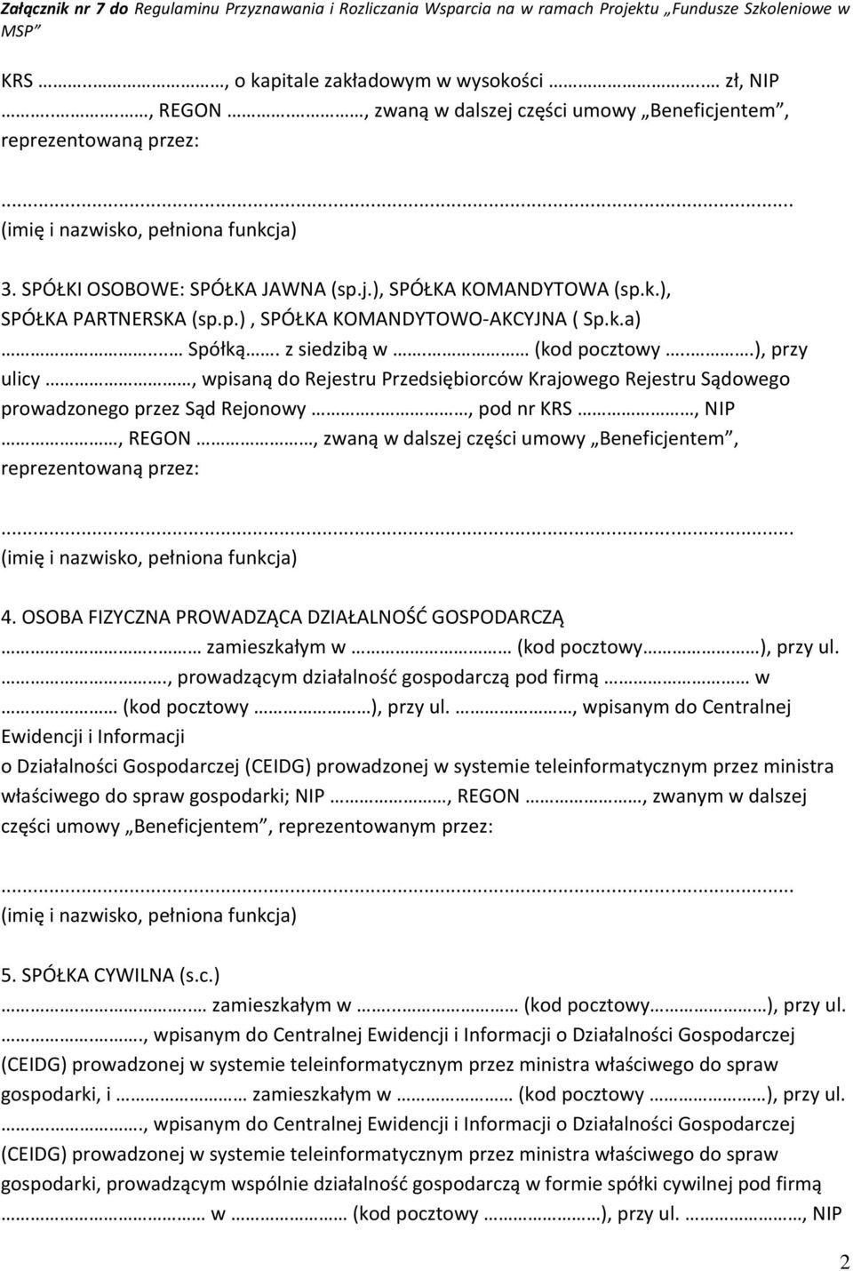 ., pod nr KRS, NIP, REGON, zwaną w dalszej części umowy Beneficjentem, reprezentowaną przez: 4. OSOBA FIZYCZNA PROWADZĄCA DZIAŁALNOŚĆ GOSPODARCZĄ.. zamieszkałym w (kod pocztowy ), przy ul.