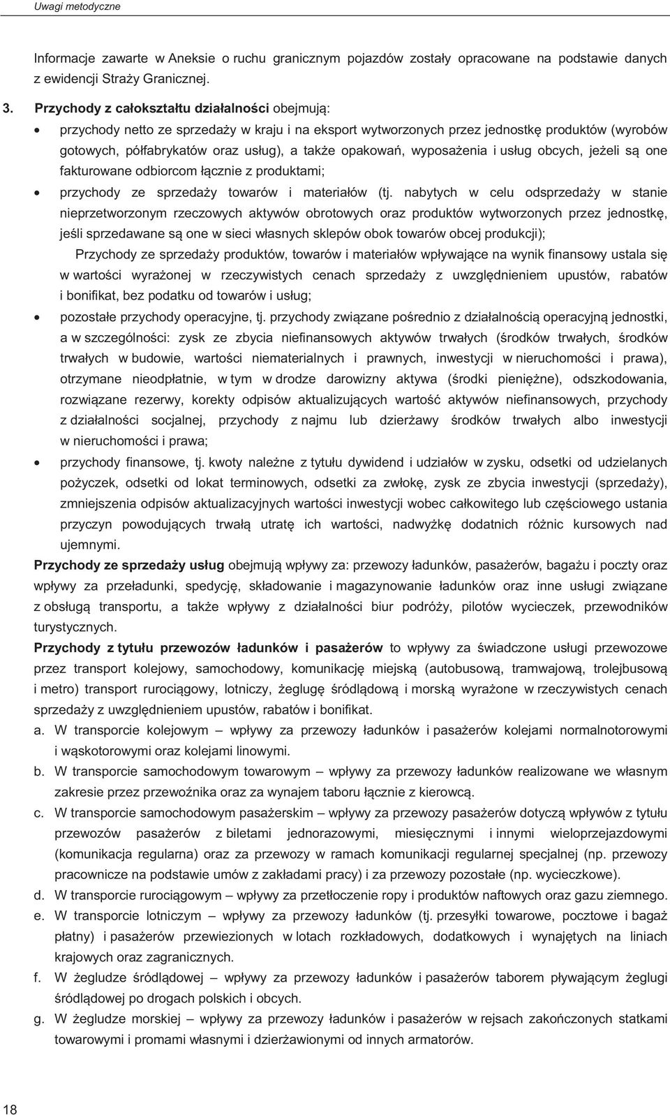 wyposa enia i us ug obcych, je eli s one fakturowane odbiorcom cznie z produktami; przychody ze sprzeda y towarów i materia ów (tj.