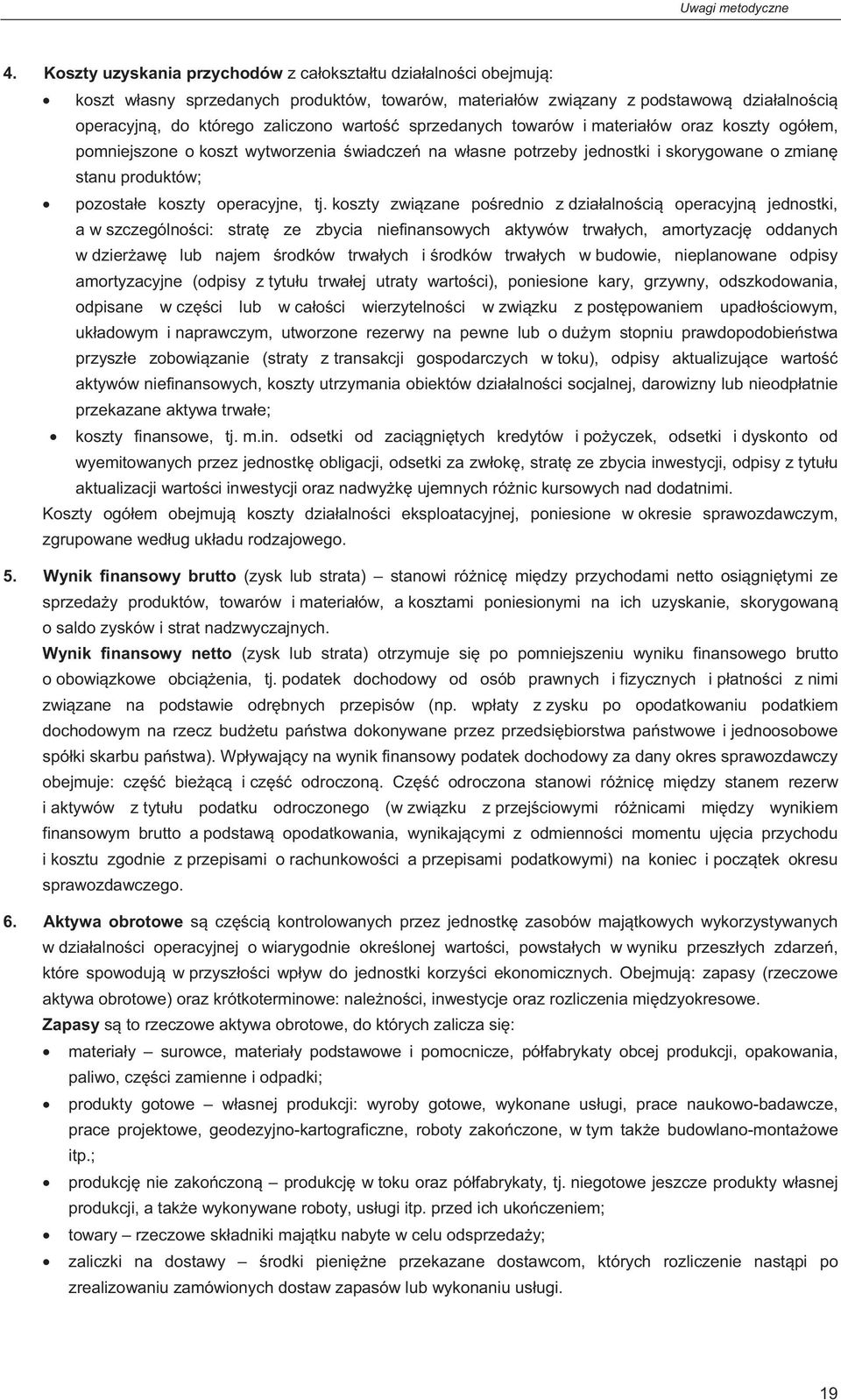 sprzedanych towarów i materia ów oraz koszty ogó em, pomniejszone o koszt wytworzenia wiadcze na w asne potrzeby jednostki i skorygowane o zmian stanu produktów; pozosta e koszty operacyjne, tj.