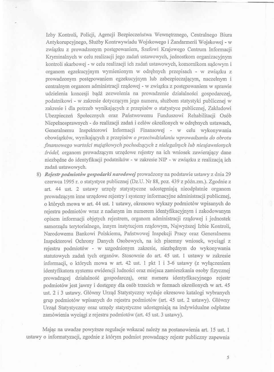 organom egzekucyjnym wymienionym w odrębnych przepisach - w związku z prowadzonym postępowaniem egzekucyjnym lub zabezpieczającym, naczelnym i centralnym organom administracji rządowej - w związku z