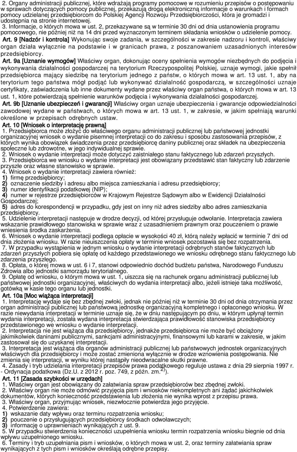 2, przekazywane są w terminie 30 dni od dnia ustanowienia programu pomocowego, nie później niż na 14 dni przed wyznaczonym terminem składania wniosków o udzielenie pomocy. Art.