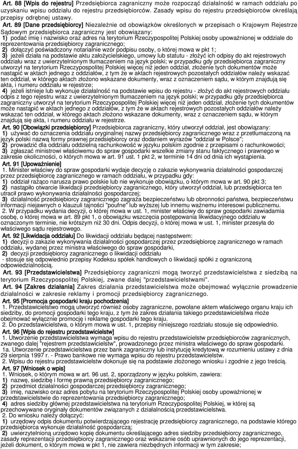 89 [Dane przedsiębiorcy] Niezależnie od obowiązków określonych w przepisach o Krajowym Rejestrze Sądowym przedsiębiorca zagraniczny jest obowiązany: 1) podać imię i nazwisko oraz adres na terytorium