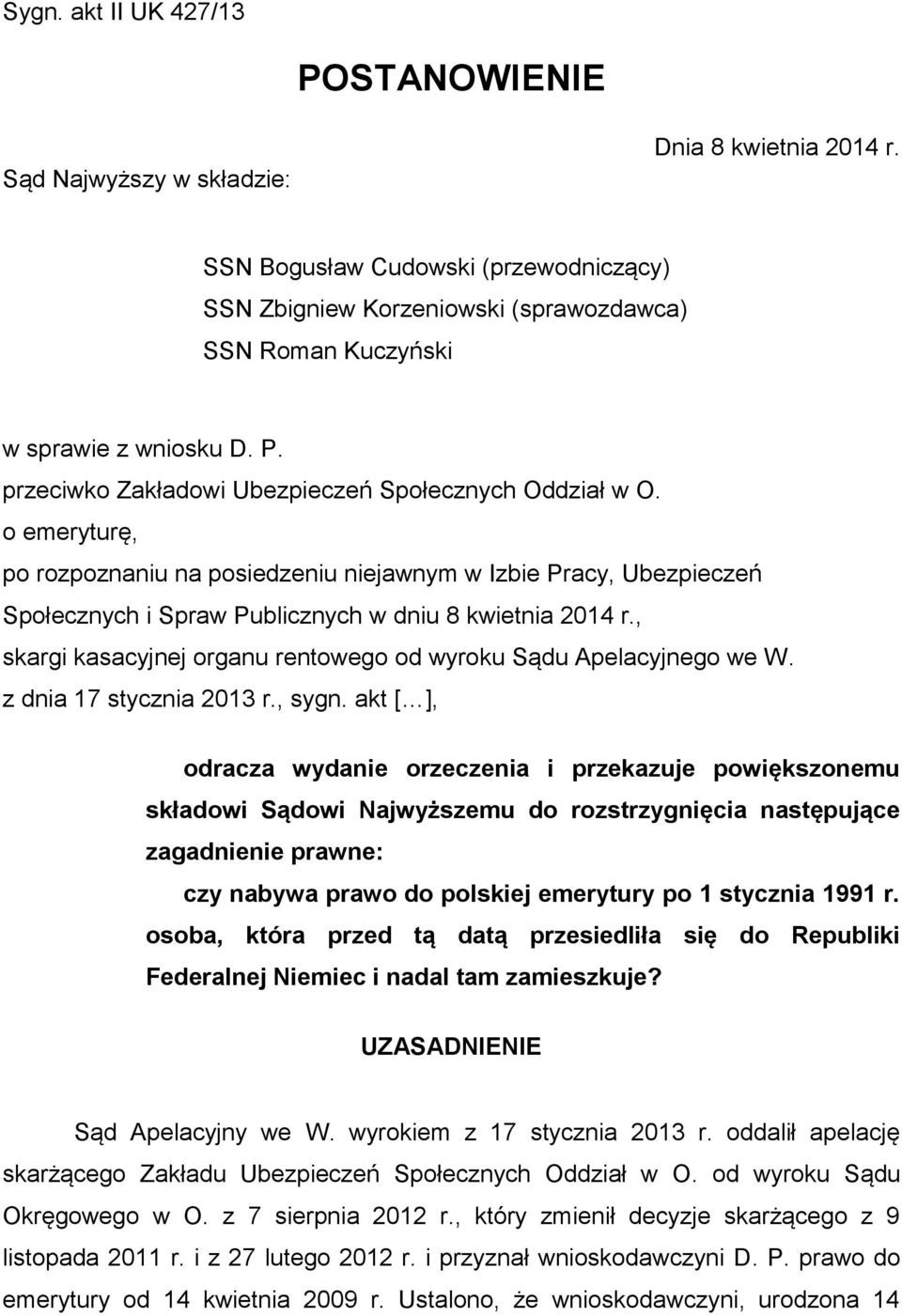 o emeryturę, po rozpoznaniu na posiedzeniu niejawnym w Izbie Pracy, Ubezpieczeń Społecznych i Spraw Publicznych w dniu 8 kwietnia 2014 r.