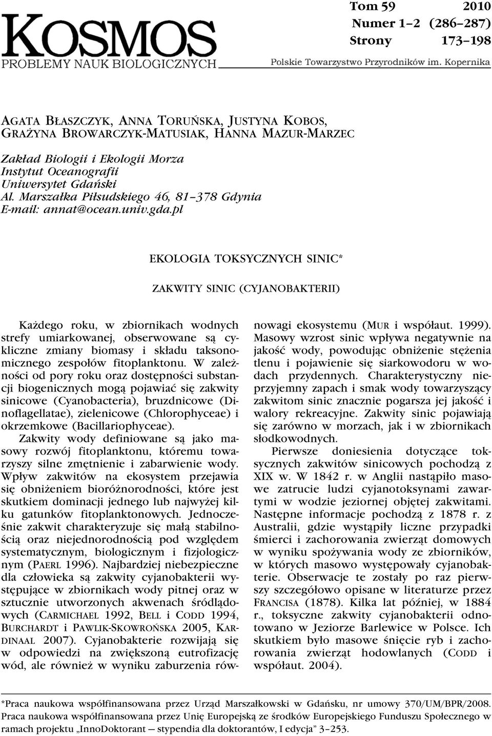 pl EKLGIA TKSYCZNYC SINIC* ZAKWITY SINIC (CYJANBAKTERII) Każdego roku, w zbiornikach wodnych strefy umiarkowanej, obserwowane są cykliczne zmiany biomasy i składu taksonomicznego zespołów