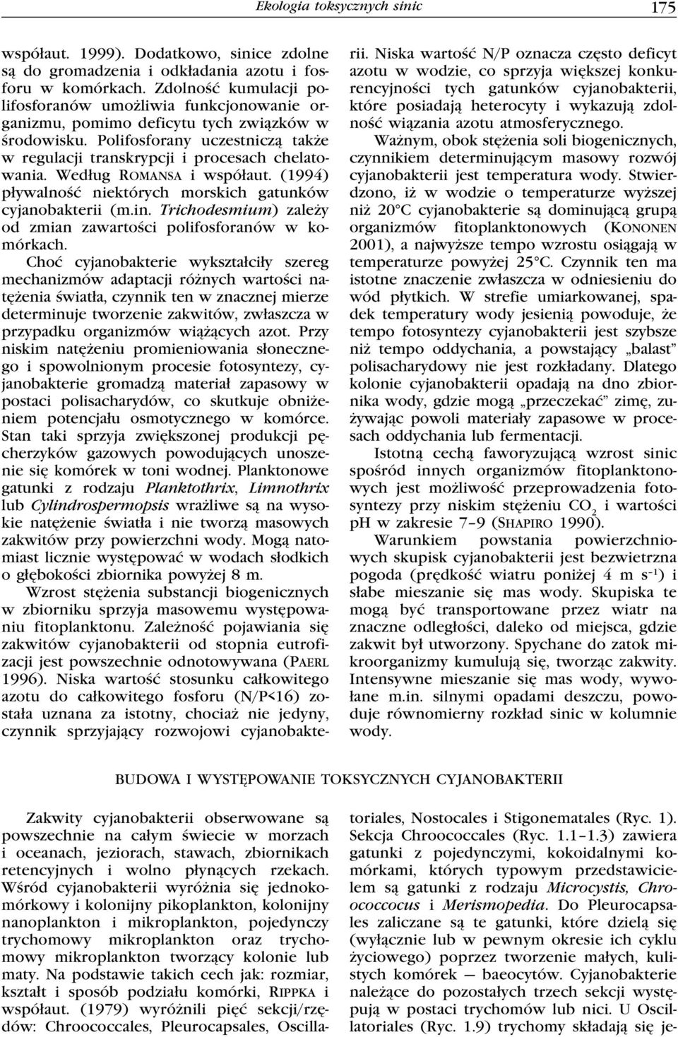 Według Romansa i współaut. (1994) pływalność niektórych morskich gatunków cyjanobakterii (m.in. Trichodesmium) zależy od zmian zawartości polifosforanów w komórkach.