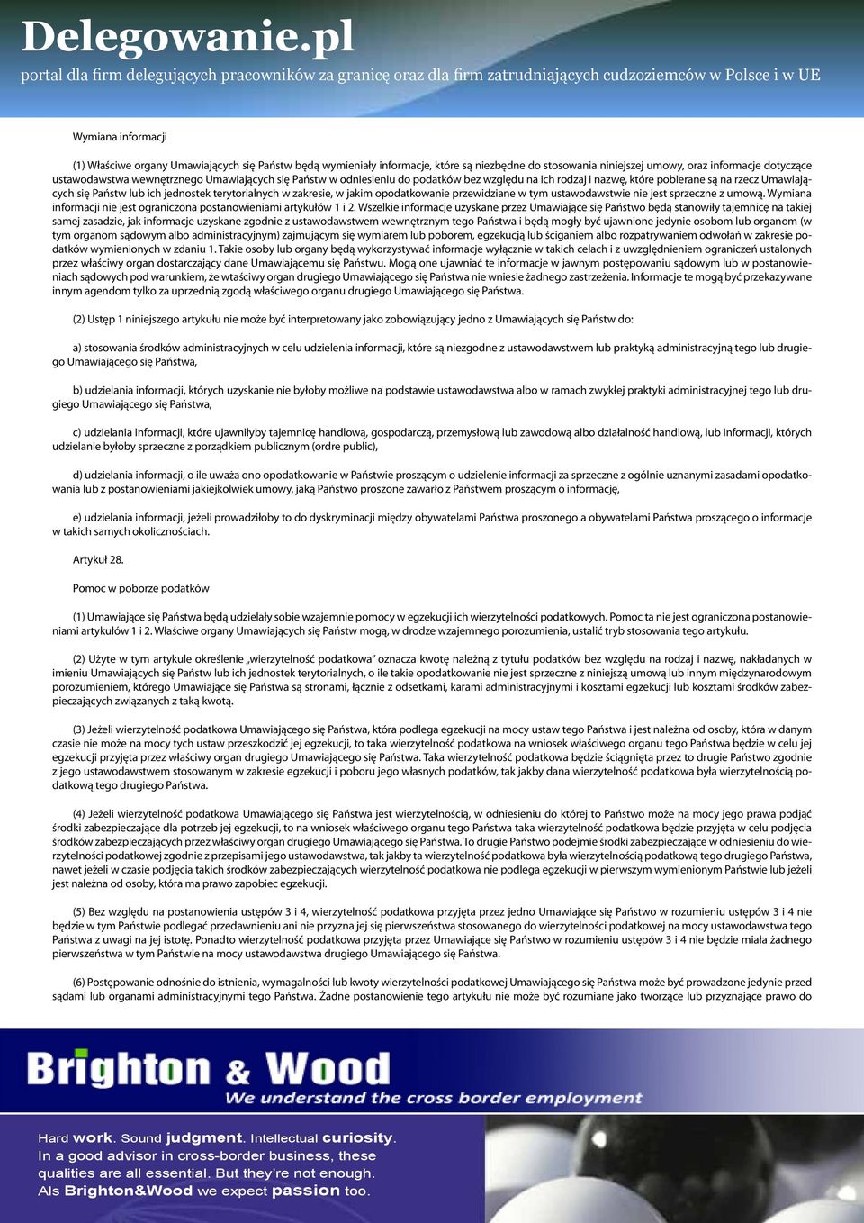 opodatkowanie przewidziane w tym ustawodawstwie nie jest sprzeczne z umową. Wymiana informacji nie jest ograniczona postanowieniami artykułów 1 i 2.
