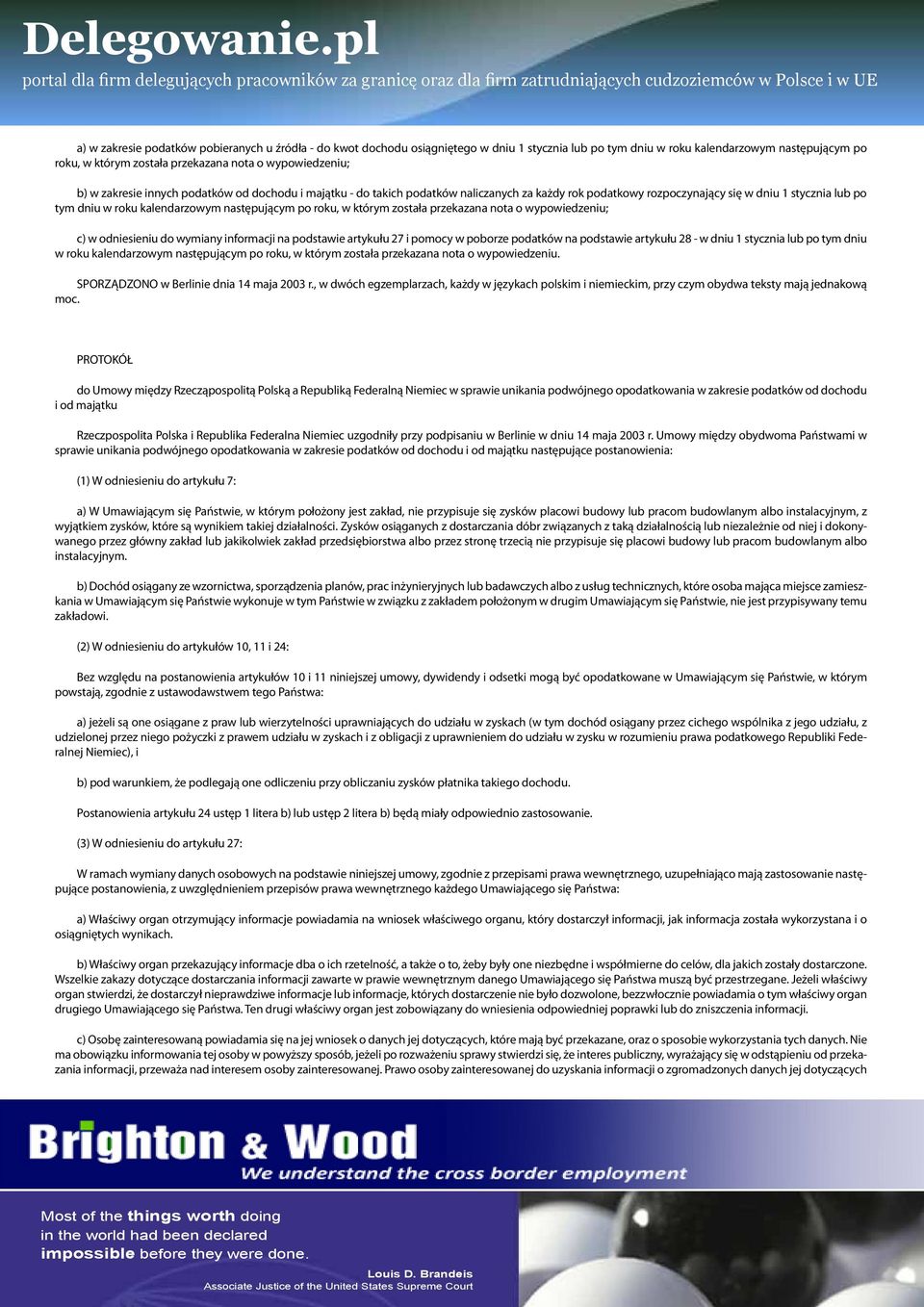 następującym po roku, w którym została przekazana nota o wypowiedzeniu; c) w odniesieniu do wymiany informacji na podstawie artykułu 27 i pomocy w poborze podatków na podstawie artykułu 28 - w dniu 1