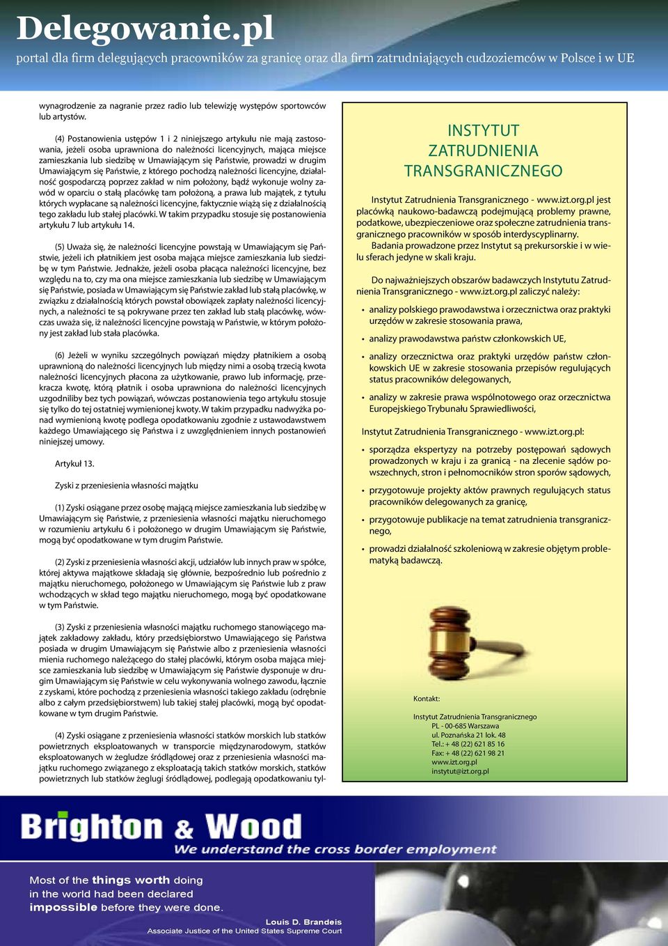 prowadzi w drugim Umawiającym się Państwie, z którego pochodzą należności licencyjne, działalność gospodarczą poprzez zakład w nim położony, bądź wykonuje wolny zawód w oparciu o stałą placówkę tam