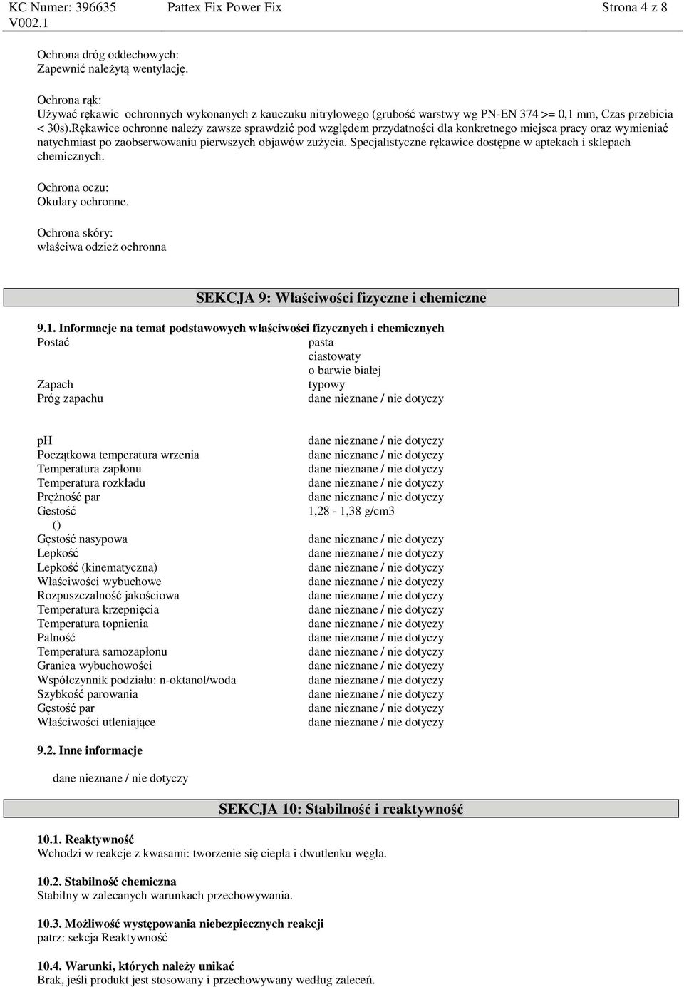 Rękawice ochronne należy zawsze sprawdzić pod względem przydatności dla konkretnego miejsca pracy oraz wymieniać natychmiast po zaobserwowaniu pierwszych objawów zużycia.