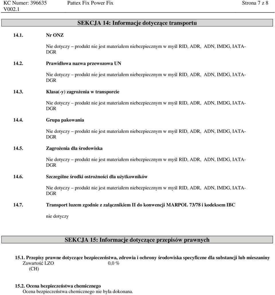 Transport luzem zgodnie z załącznikiem II do konwencji MARPOL 73/78 i kodeksem IBC nie dotyczy SEKCJA 15