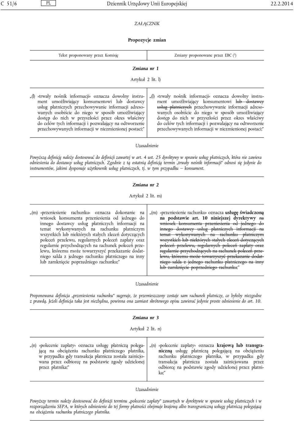 dostęp do nich w przyszłości przez okres właściwy do celów tych informacji i pozwalający na odtworzenie przechowywanych informacji w niezmienionej postaci; (l)»trwały nośnik informacji«oznacza