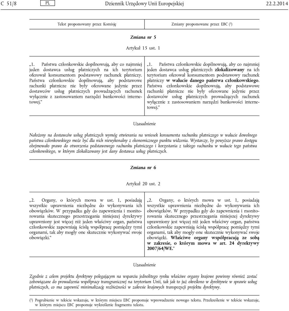 Państwa członkowskie dopilnowują, aby podstawowe rachunki płatnicze nie były oferowane jedynie przez dostawców usług płatniczych prowadzących rachunek wyłącznie z zastosowaniem narzędzi bankowości