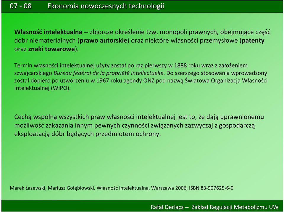 Do szerszego stosowania wprowadzony został dopiero po utworzeniu w 1967 roku agendy ONZ pod nazwąświatowa Organizacja Własności Intelektualnej (WIPO).