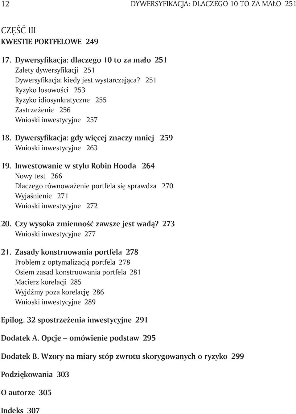 Inwestowanie w stylu Robin Hooda 264 Nowy test 266 Dlaczego równoważenie portfela się sprawdza 270 Wyjaśnienie 271 Wnioski inwestycyjne 272 20. Czy wysoka zmienność zawsze jest wadą?