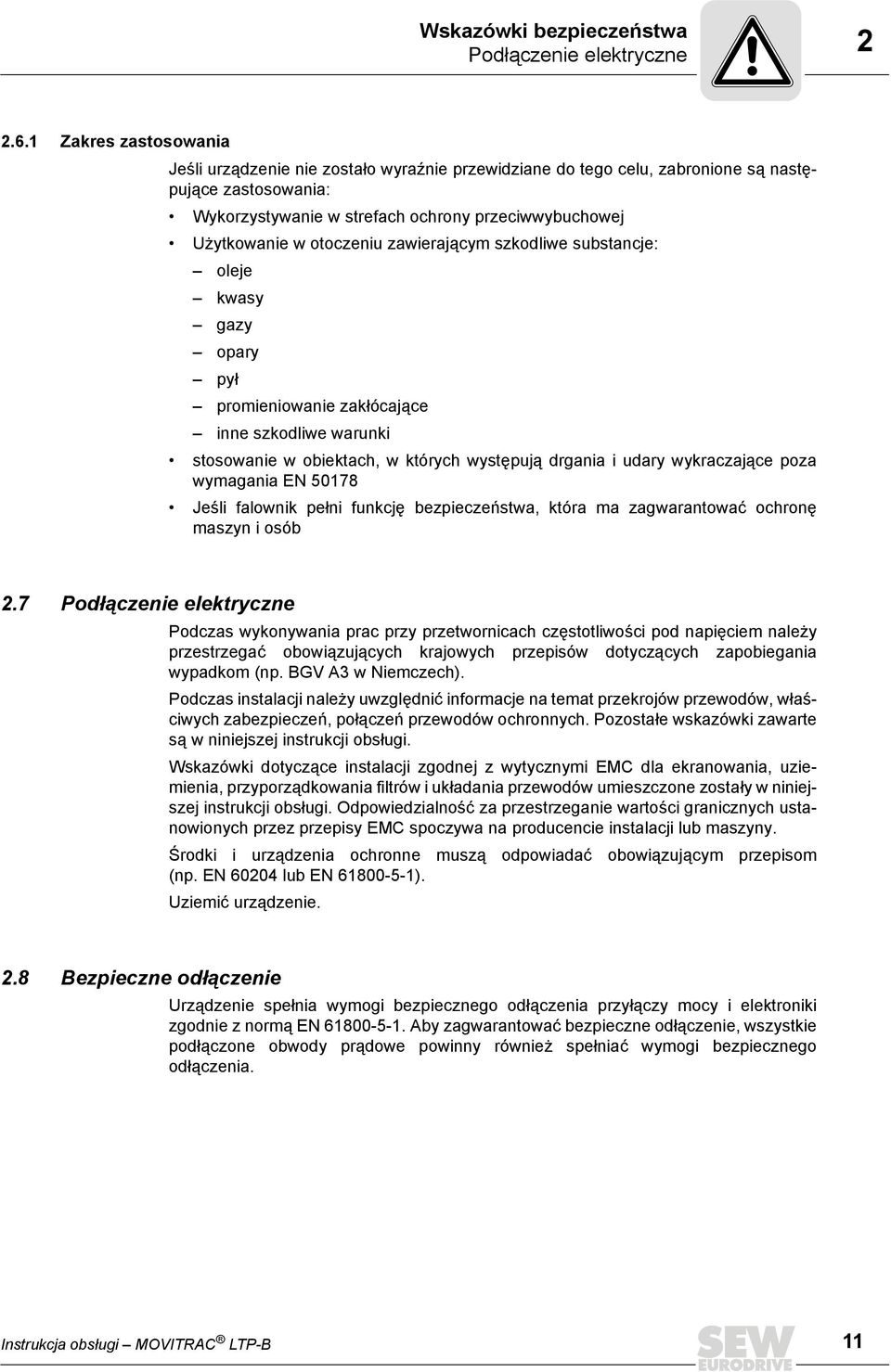 otoczeniu zawierającym szkodliwe substancje: oleje kwasy gazy opary pył promieniowanie zakłócające inne szkodliwe warunki stosowanie w obiektach, w których występują drgania i udary wykraczające poza