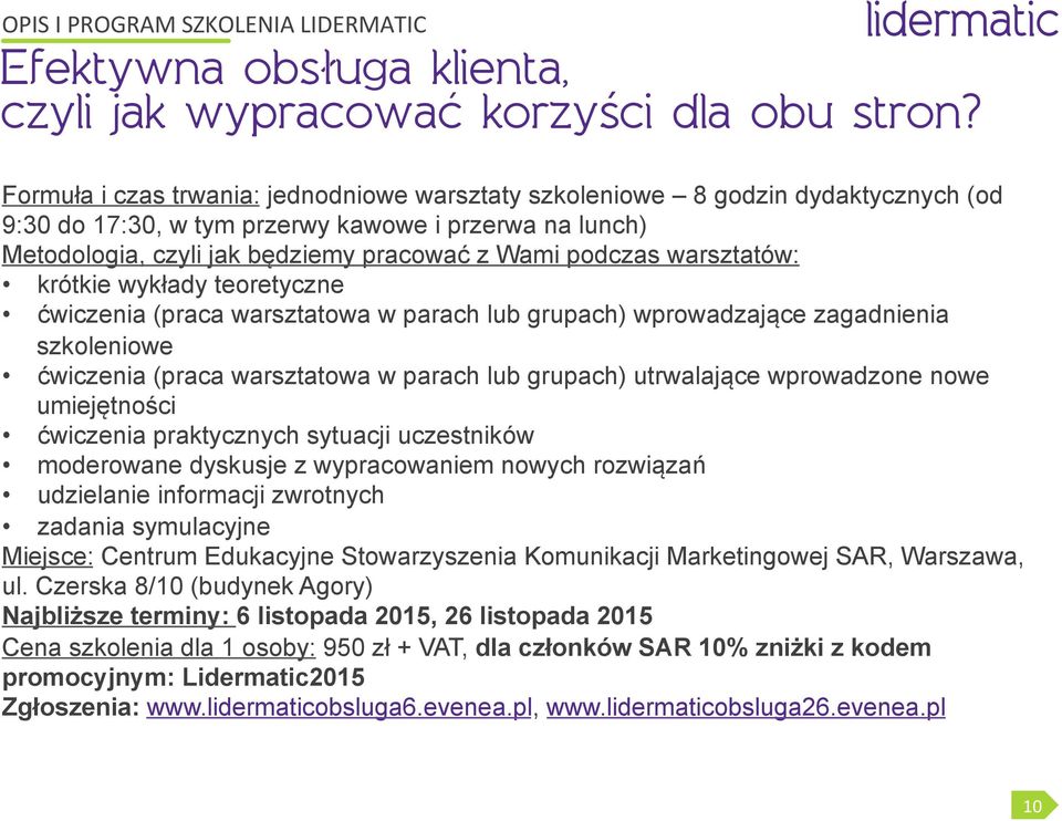 warsztatów: krótkie wykłady teoretyczne ćwiczenia (praca warsztatowa w parach lub grupach) wprowadzające zagadnienia szkoleniowe ćwiczenia (praca warsztatowa w parach lub grupach) utrwalające