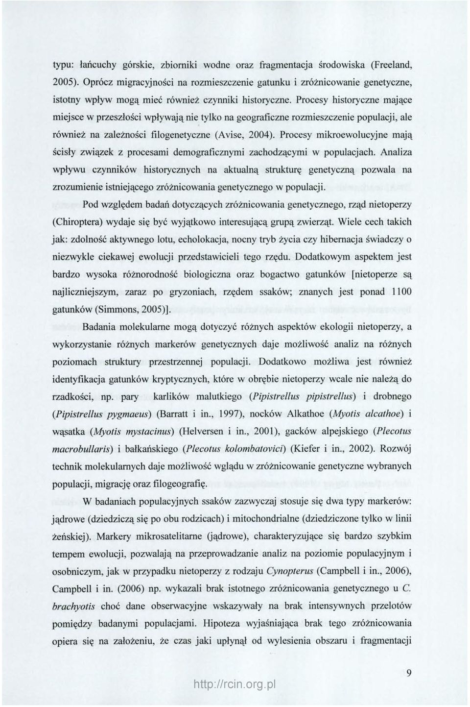 Procesy historyczne mające miejsce w przeszłości wpływają nie tylko na geograficzne rozmieszczenie populacji, ale również na zależności filogenetyczne (Avise, 2004).
