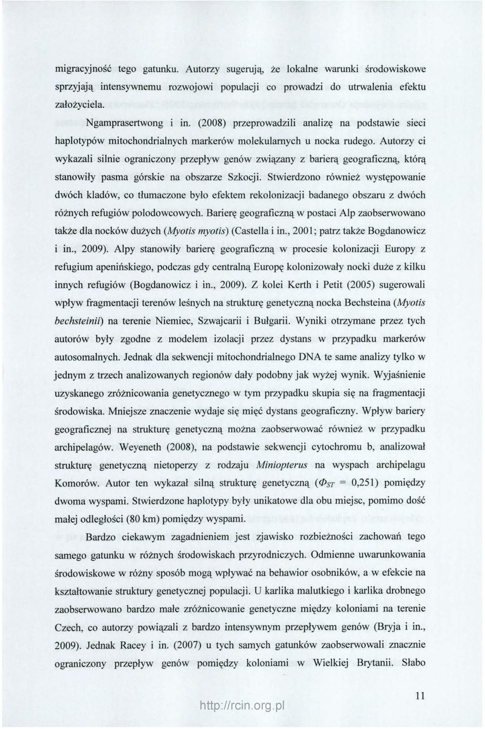 Autorzy ci wykazali silnie ograniczony przepływ genów związany z barierą geograficzną, którą stanowiły pasma górskie na obszarze Szkocji.