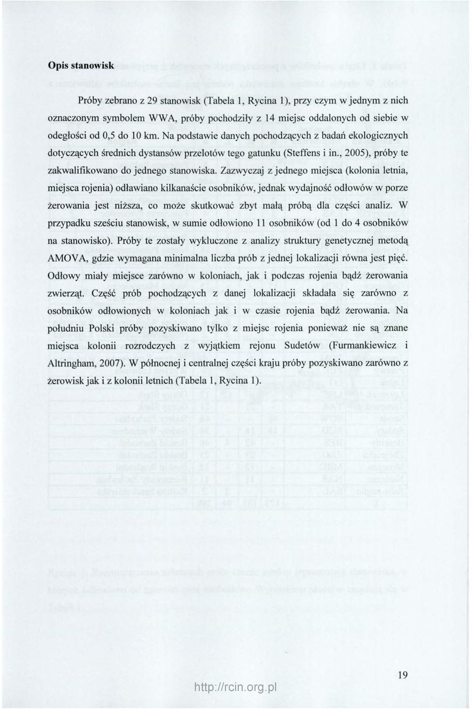 Zazwyczaj z jednego miejsca (kolonia letnia, miejsca rojenia) odławiano kilkanaście osobników, jednak wydajność odłowów w porze żerowania jest niższa, co może skutkować zbyt małą próbą dla części