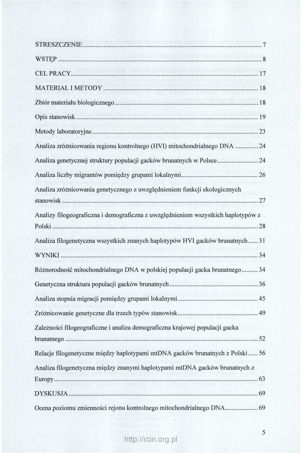 ekologicznych stanowisk 27 Analizy filogeograficzna i demograficzna z uwzględnieniem wszystkich haplotypów z Polski 28 Analiza filogenetyczna wszystkich znanych haplotypów HVI gacków brunatnych 31