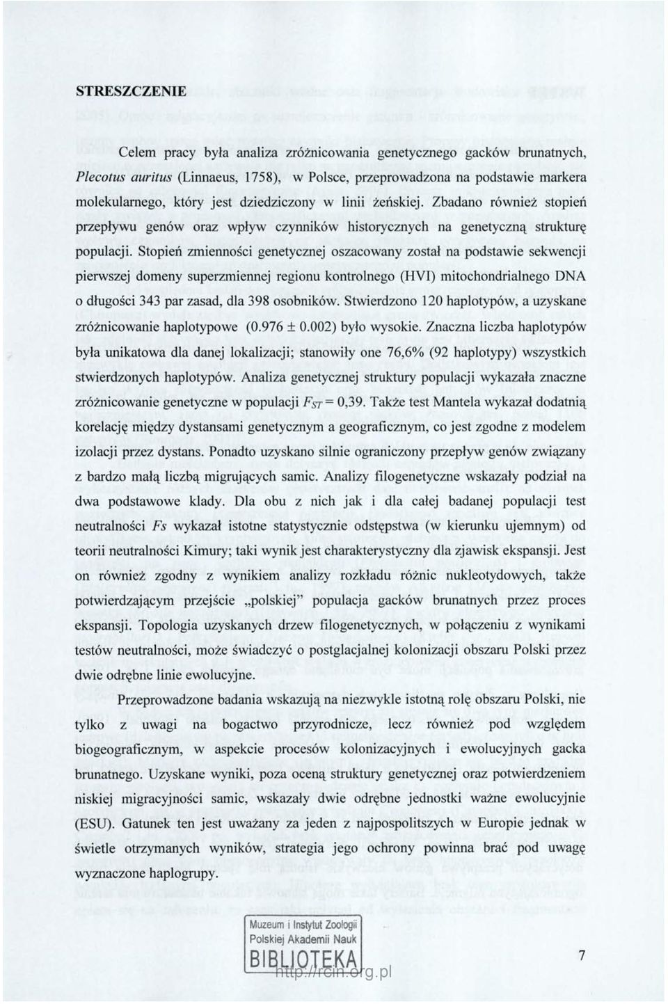 Stopień zmienności genetycznej oszacowany został na podstawie sekwencji pierwszej domeny superzmiennej regionu kontrolnego (HVI) mitochondrialnego DNA o długości 343 par zasad, dla 398 osobników.