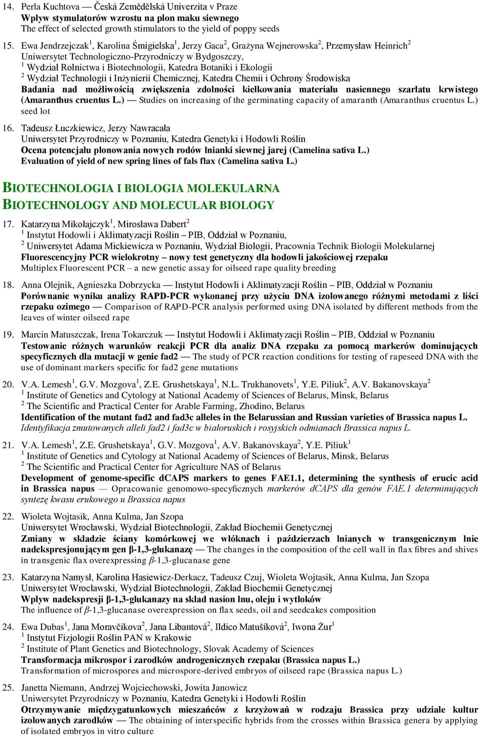 Botaniki i Ekologii 2 Wydział Technologii i Inżynierii Chemicznej, Katedra Chemii i Ochrony Środowiska Badania nad możliwością zwiększenia zdolności kiełkowania materiału nasiennego szarłatu