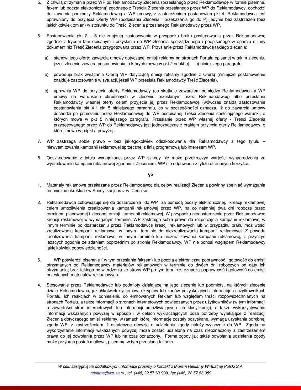 Reklamodawca jest uprawniony do przyjęcia Oferty WP (podpisania Zlecenia i przekazania go do P) jedynie bez zastrzeżeń (bez jakichkolwiek zmian) w stosunku do Treści Zlecenia przesłanego Reklamodawcy