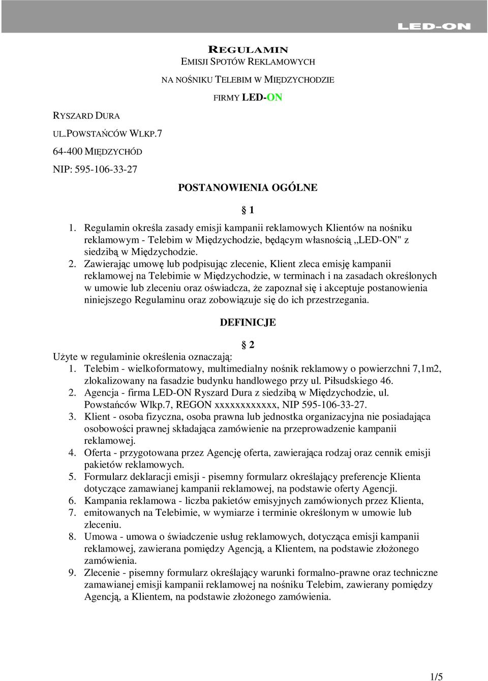 Zawierając umowę lub podpisując zlecenie, Klient zleca emisję kampanii reklamowej na Telebimie w Międzychodzie, w terminach i na zasadach określonych w umowie lub zleceniu oraz oświadcza, że zapoznał