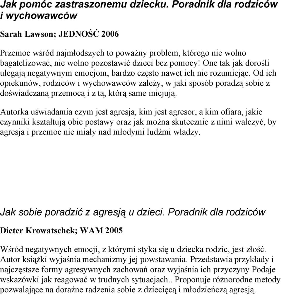 One tak jak dorośli ulegają negatywnym emocjom, bardzo często nawet ich nie rozumiejąc.
