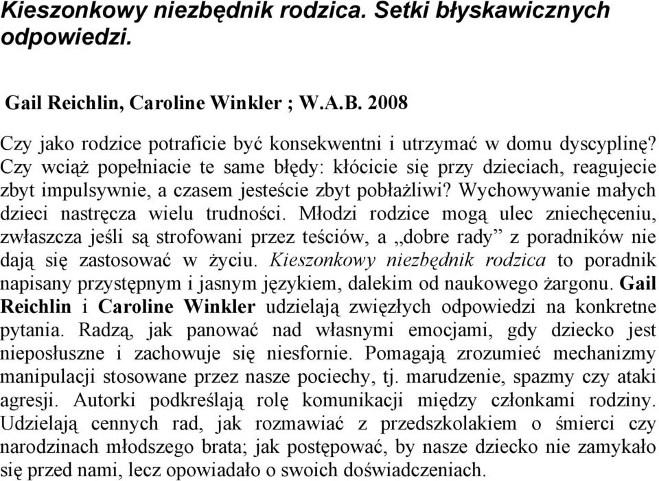 Młodzi rodzice mogą ulec zniechęceniu, zwłaszcza jeśli są strofowani przez teściów, a dobre rady z poradników nie dają się zastosować w życiu.