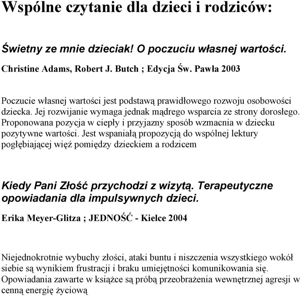 Proponowana pozycja w ciepły i przyjazny sposób wzmacnia w dziecku pozytywne wartości.