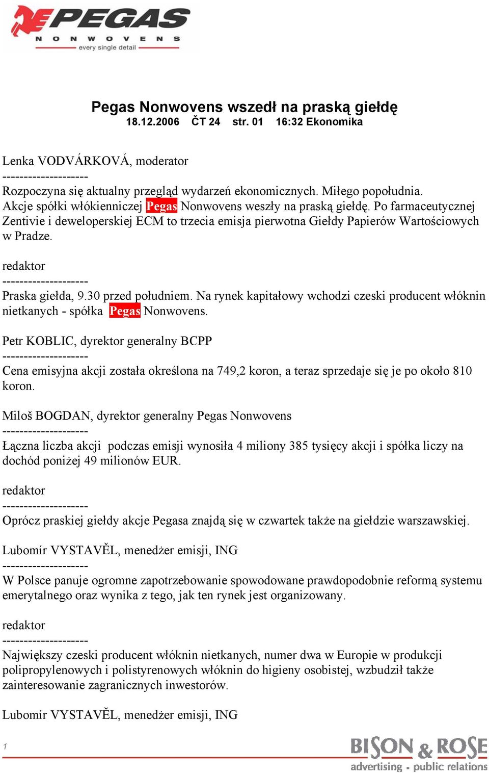 redaktor Praska giełda, 9.30 przed południem. Na rynek kapitałowy wchodzi czeski producent włóknin nietkanych - spółka Pegas Nonwovens.