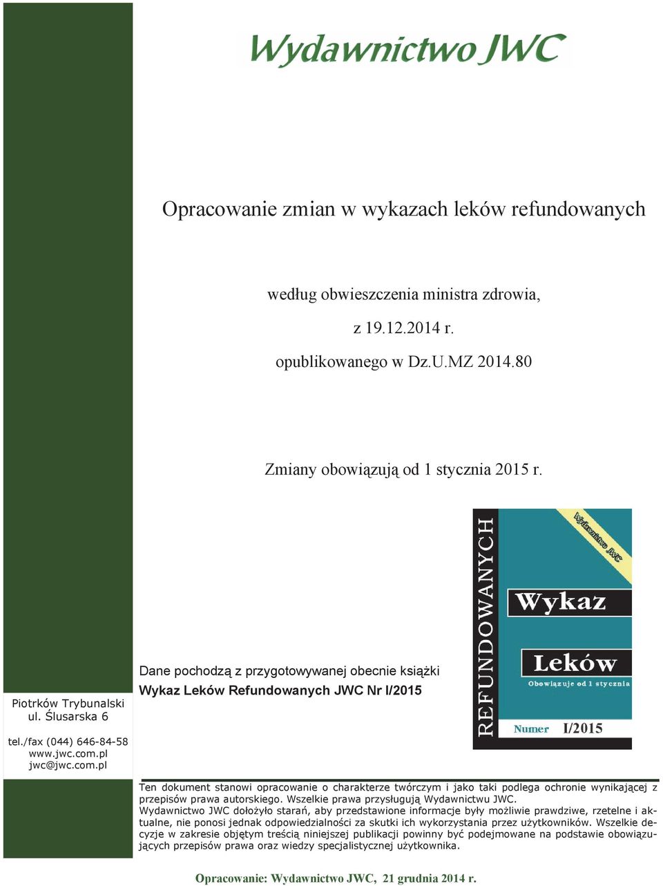 pl jwc@jwc.com.pl Ten dokument stanowi opracowanie o charakterze twórczym i jako taki podlega ochronie wynikającej z przepisów prawa autorskiego. Wszelkie prawa przysługują Wydawnictwu JWC.