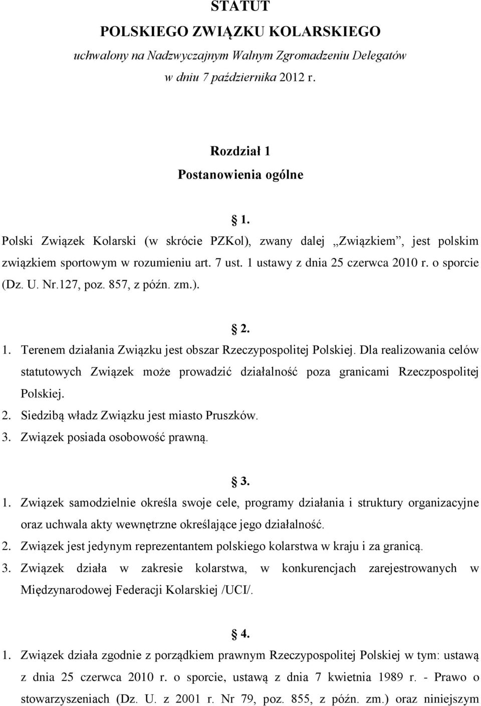 857, z późn. zm.). 2. 1. Terenem działania Związku jest obszar Rzeczypospolitej Polskiej. Dla realizowania celów statutowych Związek może prowadzić działalność poza granicami Rzeczpospolitej Polskiej.