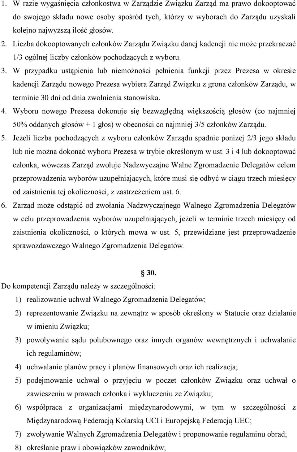 W przypadku ustąpienia lub niemożności pełnienia funkcji przez Prezesa w okresie kadencji Zarządu nowego Prezesa wybiera Zarząd Związku z grona członków Zarządu, w terminie 30 dni od dnia zwolnienia